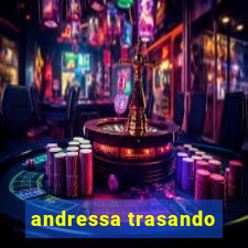 andressa trasando